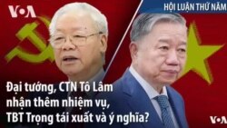 Đại tướng, CTN Tô Lâm nhận thêm nhiệm vụ, TBT Trọng tái xuất và ý nghĩa?